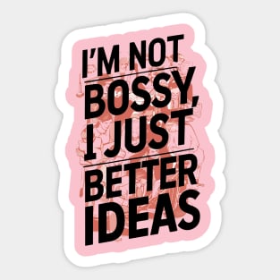 I'm not bossy, I just better ideas Sticker